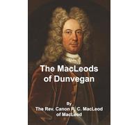 The MACLEODS OF DUNVEGAN: From the Time of Leod to the End of the Seventeenth Century