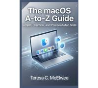 The macOS A-to-Z Guide: Simple, Practical, and Powerful Mac Skills
