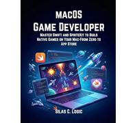 The macOS Game Developer: Master Swift and SpriteKit to Build Native Games on Your Mac-From Zero to App Store