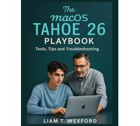 THE macOS TAHOE 26 PLAYBOOK: Tools, Tips and Troubleshooting
