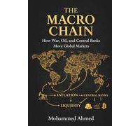 The Macro Chain: How War, Oil, and Central Banks Control Markets, Liquidity, and Crisis Cycles (Global Crisis Investing Series)
