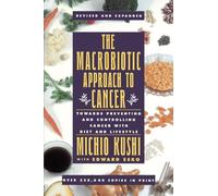 The Macrobiotic Approach to Cancer: Towards Preventing and Controlling Cancer with Diet and Lifestyle