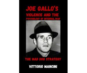 The Mad Dog Strategy: Joe Gallo’s Violence and the Psychology of Internal War
