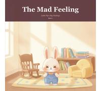 The Mad Feeling: A Gentle Picture Book to Help Little Ones Name and Soothe Big Feelings: 1 (Little Pip's Big Feelings)