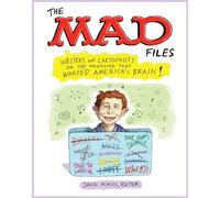 The MAD Files: Writers and Cartoonists on the Magazine that Warped America's Brain!: A Library of America Special Publication