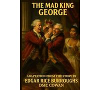 The Mad King George: Adaptation taken from the original work by Edgar Rice Burroughs (The Absurd Angel Collection)