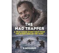 THE MAD TRAPPER: A TRUE CRIME STORY TOLD FROM THE OTHER SIDE OF THE HUNT