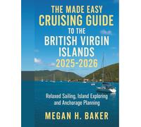 The Made Easy Cruising Guide to the British Virgin Islands 2025 - 2026: A Complete Sailor’s Handbook to Exploring the Caribbean’s Most Beautiful Waters