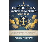 The Made Easy Florida Rules of Civil Procedure 2025 - 2026: A Plain-English Guide to Florida Civil Litigation Rules, Deadlines, Court Filings, and Real-World Practice