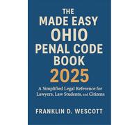 The Made Easy Ohio Penal Code Book 2025: A Simplified Legal Reference for Lawyers, Law Students, and Citizens