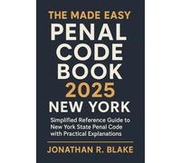 The Made Easy Penal Code Book 2025 New York: Simplified Reference Guide to New York State Penal Code with Practical Explanations