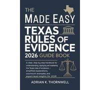 The Made Easy Texas Rules of Evidence 2026 Guide Book: A Clear, Step-by-Step Handbook for Understanding, Applying, and Mastering the Texas Rules of Evidence - Simplified Explanations, Courtroom