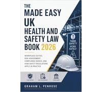 The Made Easy UK Health and Safety Law Book 2026: Workplace Duties, Risk Assessment, Compliance Basics, and How Safety Regulations Apply in Practice
