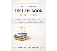 The Made Simple UK Law Book 2026 - 2027: A Plain-English Guide to Understanding the UK Legal System, Rights, and Responsibilities