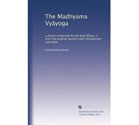 The Madhyama Vy?yoga: a drama composed by the poet Bh?sa, tr. from the original Sanskrit with introduction and notes