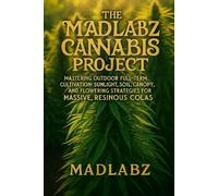 The MadLabz Cannabis Project: A Guide to the Art and Science of Cannabis Cultivation