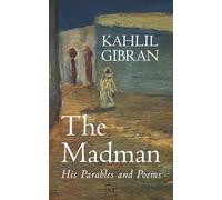 The Madman: His Parables and Poems (Annotated)