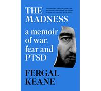 The Madness: A Memoir of War, Fear and PTSD from Sunday Times Bestselling Author and BBC Correspondent Fergal Keane