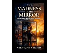 The Madness in the Mirror: Outrage, Media, and the Politics of Division in Modern America