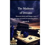 The Madness of Dreams: Between desire and danger, just one step can send you spiraling down.
