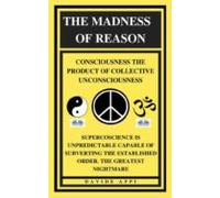 The Madness Of Reason. Consciousness The Product Of Collective Unconsc