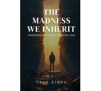 The Madness We Inherit: Confronting the Lies That Shape Our Lives