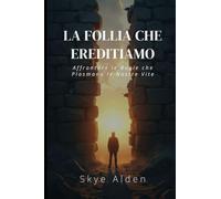 The Madness We Inherit / La Follia che Ereditiamo: Confronting the Lies That Shape Our Lives / Affrontare le Bugie che Plasmano le Nostre Vite