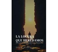 The Madness We Inherit / La Locura que Heredamos: Confronting the Lies That Shape Our Lives / Enfrentando las Mentiras que Dan Forma a Nuestras Vidas