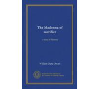 The Madonna of sacrifice: a story of Florence