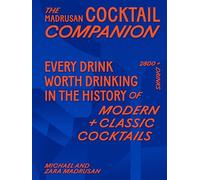 The Madrusan Cocktail Companion | Every drink worth drinking in the history of modern + classic cocktails: 2800+ cocktails with contributions from 100 of the world's best bartenders
