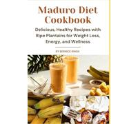 The Maduro Diet Cookbook: Delicious, Healthy Recipes with Ripe Plantains for Weight Loss, Energy, and Wellness