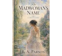 The Madwoman's Name: A Retelling of Jane Eyre from the Woman in the Attic