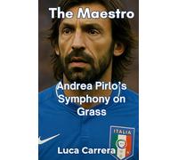 The Maestro: Andrea Pirlo’s Symphony on Grass