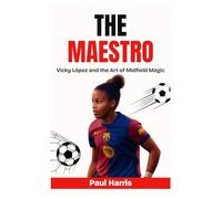 THE MAESTRO: Vicky López and the Art of Midfield Magic (Stars Biography Books)