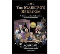 The Maestro's Bedroom: A Hilarious Look at the Love Lives of Classical Composers: Unveiling the Romantic Escapades of Music's Greatest Geniuses