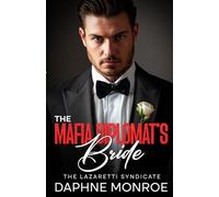 The Mafia Diplomat's Bride: A Dark Mafia Marriage-of-Convenience Romance (The Lazaretti Syndicate)