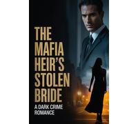 The Mafia Heir's Stolen Bride: A Dark Crime Romance