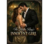 The Mafia King's Innocent Girl: A Love That Could Destroy Them Both