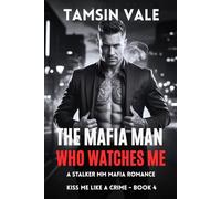 The Mafia Man Who Watches Me: A Stalker MM Mafia Romance: 4 (Kiss Me Like a Crime: A Dark Steamy MM Mafia Romance Series)