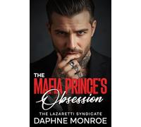The Mafia Prince's Obsession: An Enemies to Lovers Romance (The Lazaretti Syndicate)