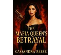 The Mafia Queen's Betrayal: A Dark Mafia Romance of Revenge, Power, and a Ruthless Betrayal (Crowned by Betrayal)