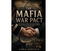 The Mafia War Pact: The True Story of How U.S. Naval Intelligence Secretly Allied with the Mob to Defeat the Nazis in America and Italy