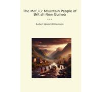 The Mafulu: Mountain People of British New Guinea (Classic Books)