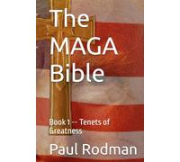 The MAGA Bible: Book 1 -- Tenets of Greatness