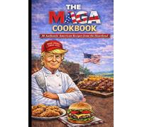 The MAGA Cookbook: 30 Authentic American Recipes from the Heartland