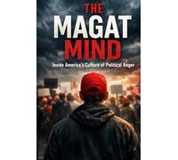 The Magat Mind: Inside America’s Culture of Political Anger