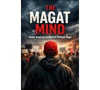 The Magat Mind: Inside America’s Culture of Political Anger