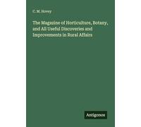 The Magazine of Horticulture, Botany, and All Useful Discoveries and Improvements in Rural Affairs