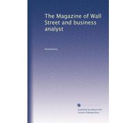 The Magazine of Wall Street and business analyst: Volume 1