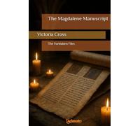 The Magdalene Manuscript: The secret conspiracy of Mary Magdalene (The Forbidden Files)